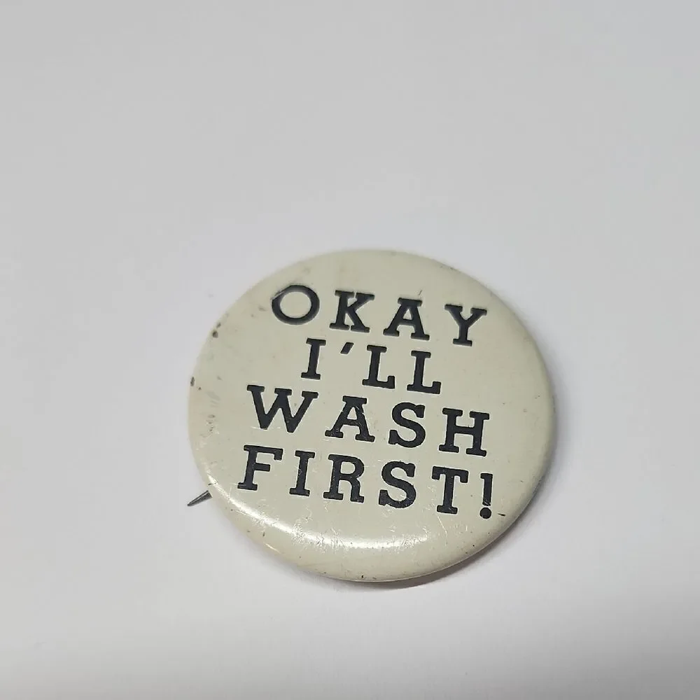 Vintage Okay I'll Wash First! White Pin Button